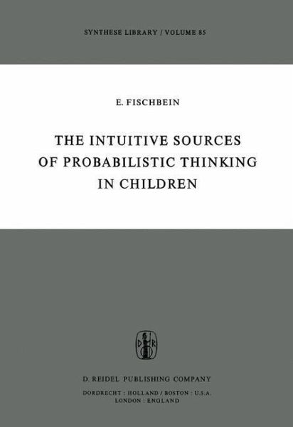 The Intuitive Sources of Probabilistic Thinking in Children (eBook, PDF) The Intuitive Sources of Probabilistic Thinking in Children (eBook, PDF)