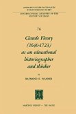 Claude Fleury (1640-1723) as an Educational Historiographer and Thinker (eBook, PDF)