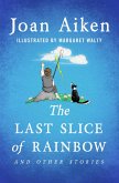 The Last Slice of Rainbow (eBook, ePUB) The Last Slice of Rainbow (eBook, ePUB)