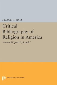 Critical Bibliography of Religion in America, Volume IV, parts 3, 4, and 5 (eBook, PDF) - Burr, Nelson Rollin