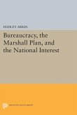 Bureaucracy, the Marshall Plan, and the National Interest (eBook, PDF) Bureaucracy, the Marshall Plan, and the National Interest (eBook, PDF)