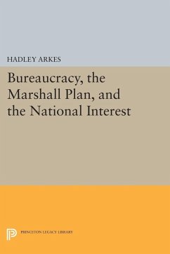 Bureaucracy, the Marshall Plan, and the National Interest (eBook, PDF) - Arkes, Hadley