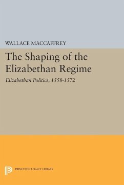 Shaping of the Elizabethan Regime (eBook, PDF) - Maccaffrey, Wallace T.