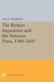 The Roman Inquisition and the Venetian Press, 1540-1605 (eBook, PDF)