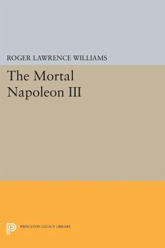The Mortal Napoleon III (eBook, PDF) - Williams, Roger Lawrence