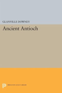 Ancient Antioch (eBook, PDF) - Downey, Glanville