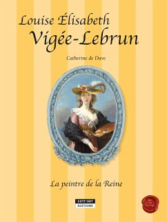 Louise-Élisabeth Vigée-Lebrun, la peintre de la Reine (eBook, ePUB) - de Duve, Catherine