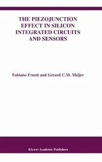 The Piezojunction Effect in Silicon Integrated Circuits and Sensors (eBook, PDF) - Fruett, Fabiano; Meijer, Gerard C. M.