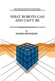 What Robots Can and Can't Be (eBook, PDF) What Robots Can and Can't Be (eBook, PDF)