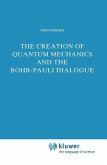 The Creation of Quantum Mechanics and the Bohr-Pauli Dialogue (eBook, PDF)