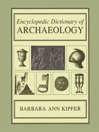 Encyclopedic Dictionary of Archaeology (eBook, PDF) - Kipfer, Barbara Ann
