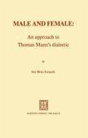 Male and Female: An Approach to Thomas Mann's Dialectic (eBook, PDF) - Ezergailis, I. M.