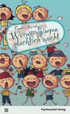 Warum Singen glücklich macht (eBook, PDF) - Kreutz, Gunter