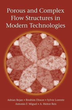 Porous and Complex Flow Structures in Modern Technologies (eBook, PDF) - Bejan, Adrian; Dincer, Ibrahim; Lorente, Sylvie; Miguel, Antonio; Reis, Heitor