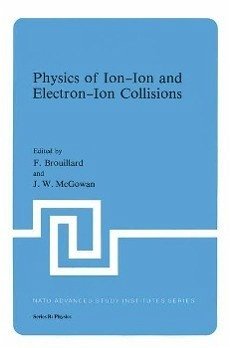 Physics of Ion-Ion and Electron-Ion Collisions (eBook, PDF) - Brouillard, F.; McGowan, J. W.