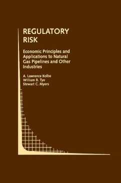 Regulatory Risk: Economic Principles and Applications to Natural Gas Pipelines and Other Industries (eBook, PDF) - Kolbe, A. Lawrence; Tye, William B.; Myers, Stewart C.