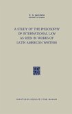 A Study of the Philosophy of International Law as Seen in Works of Latin American Writers (eBook, PDF)