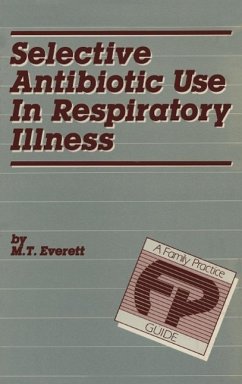 Selective Antibiotic Use in Respiratory Illness: a Family Practice Guide (eBook, PDF) - Everett, M. T. Selective Antibiotic Use in Respiratory Illness: a Family Practice Guide (eBook, PDF) - Everett, M. T.