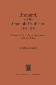 Bismarck and the Guelph Problem 1866-1890 (eBook, PDF) - Stehlin, S. A.