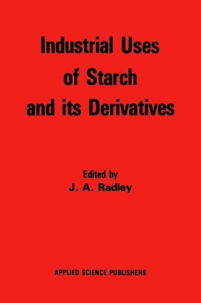 Industrial Uses of Starch and its Derivatives (eBook, PDF) Industrial Uses of Starch and its Derivatives (eBook, PDF)