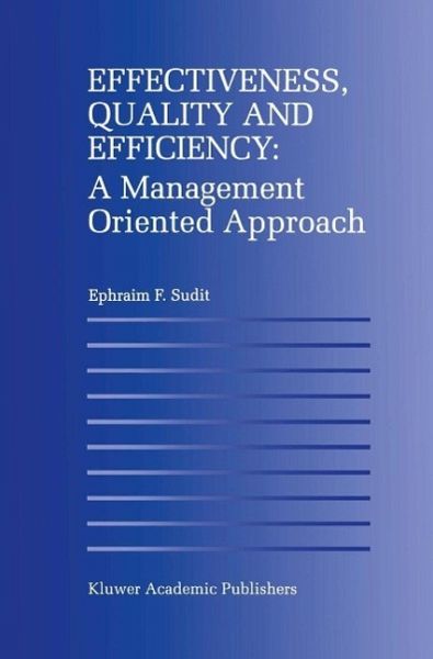 Effectiveness, Quality and Efficiency: A Management Oriented Approach (eBook, PDF) Effectiveness, Quality and Efficiency: A Management Oriented Approach (eBook, PDF)