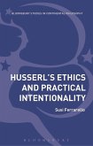 Husserl's Ethics and Practical Intentionality (eBook, ePUB)