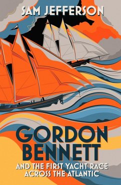 Gordon Bennett and the First Yacht Race Across the Atlantic (eBook, PDF) - Jefferson, Sam