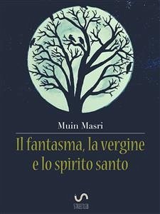 Il fantasma, la vergine e lo spirito santo (eBook, ePUB) - Masri, Muin