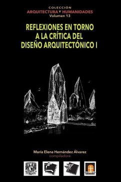 Volumen 13 Reflexiones en torno a la crítica al diseño arquitectónico I - Martinez Reyes, Federico; Barroso Arias, Patricia; Castillo C., Carlos I.