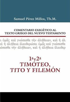 Comentario Exegético Al Texto Griego del N.T. - 1 Y 2 Timoteo, Tito Y Filemón - Millos, Samuel Pérez