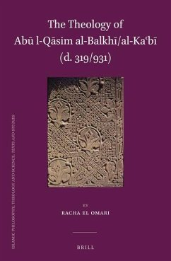 The Theology of Abū L-Qāsim Al-Balkhī/Al-Kaʿbī (D. 319/931) - El Omari, Racha