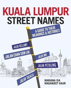 Kuala Lumpur Street Names: A Guide to Their Meanings and Histories - Isa, Mariana; Kaur, Maganjeet