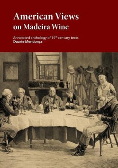 American Views on Madeira Wine: Annotated anthology of 19th century texts - Ribeiro, Marcio a. a.; Mendonca, Duarte Miguel Barcelos