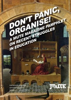 Don't Panic, Organise! A Mute Magazine Pamphlet on Recent Struggles in Education - Caffentzis, George; B&R; Morgan, Sandra