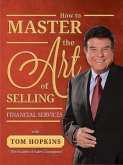 How to Master the Art of Selling Financial Services (eBook, ePUB) How to Master the Art of Selling Financial Services (eBook, ePUB)