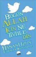 Bugün Allah Icin Ne Tivitledin - Uzun, Hasan