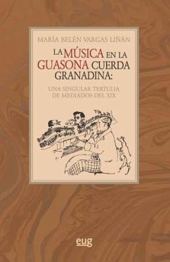 La música en la guasona cuerda granadina : una singular tertulia de mediados del siglo XIX - Vargas Liñán, María Belén
