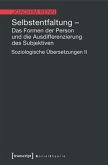 Selbstentfaltung - Das Formen der Person und die Ausdifferenzierung des Subjektiven