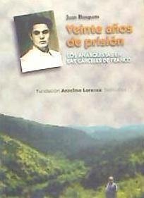 Veinte años de prisión : los anarquistas en las cárceles de Franco - Busquets Vergés, Juan