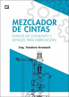 Mezclador de cintas : planos de conjunto y detalles para fabricación - Kresisch, Teodoro