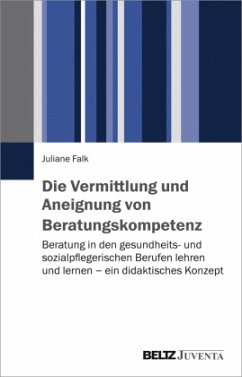 Die Vermittlung und Aneignung von Beratungskompetenz - Falk, Juliane