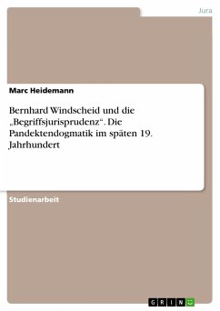 Bernhard Windscheid und die ¿Begriffsjurisprudenz¿. Die Pandektendogmatik im späten 19. Jahrhundert - Heidemann, Marc