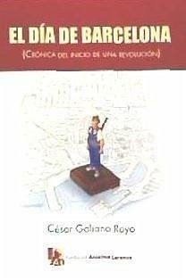 El día de Barcelona : crónica del inicio de una revolución - Galiano Royo, César