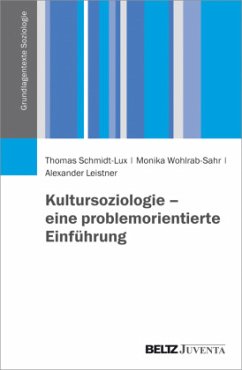 Kultursoziologie - eine problemorientierte Einführung - Schmidt-Lux, Thomas;Wohlrab-Sahr, Monika;Leistner, Alexander