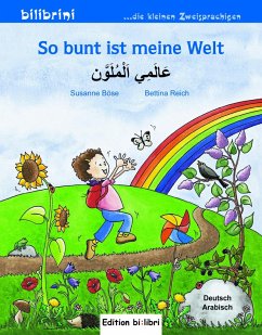 So bunt ist meine Welt. Kinderbuch Deutsch-Arabisch - Böse, Susanne;Reich, Bettina