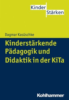 Kinderstärkende Pädagogik und Didaktik in der KiTa (eBook, PDF) - Kasüschke, Dagmar