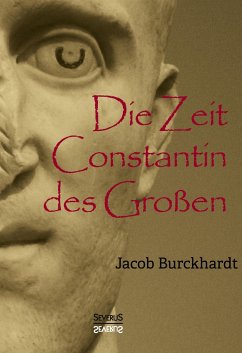 Die Zeit Constantins des Großen - Burckhardt, Jacob Chr.