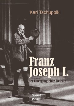 Franz Joseph I.: der Untergang eines Reiches - Tschuppik, Karl