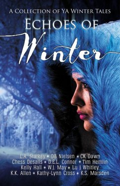 Echoes of Winter (eBook, ePUB) - Starkey, L. A.; Allen, K. K.; Cross, Kathy-Lynn; Marsden, K. S.; Nielsen, Db; Dawn, Ck; Desalls, Chess; Connor, D. E. L.; Hemlin, Tim; Hall, Kelly; May, W. J.; J Whitley, Lu