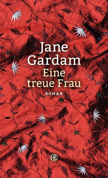 Eine Treue Frau Old Filth Trilogie Bd 2 Von Jane Gardam Portofrei Bei Bucher De Bestellen